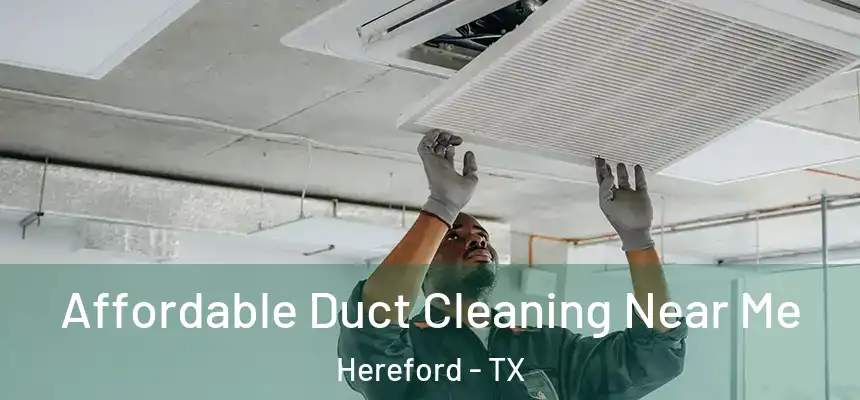  Affordable Duct Cleaning Near Me Hereford - TX