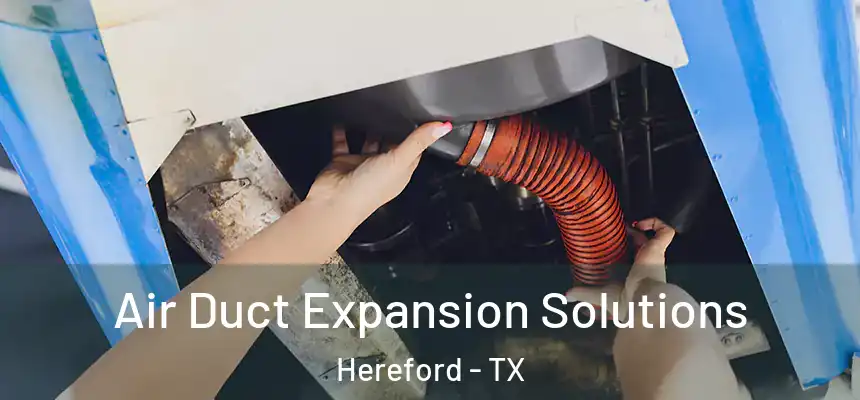  Air Duct Expansion Solutions Hereford - TX