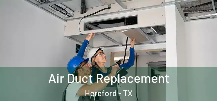  Air Duct Replacement Hereford - TX