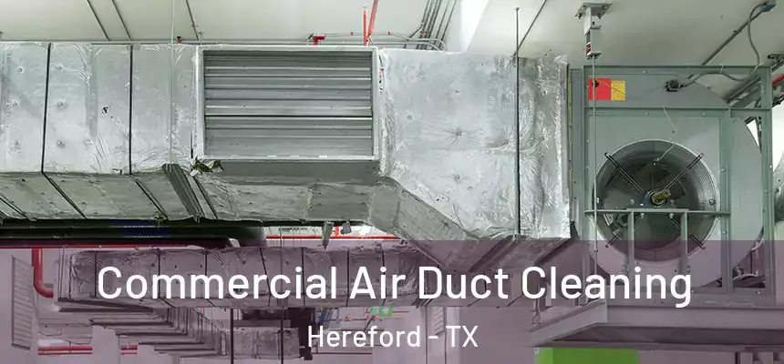  Commercial Air Duct Cleaning Hereford - TX