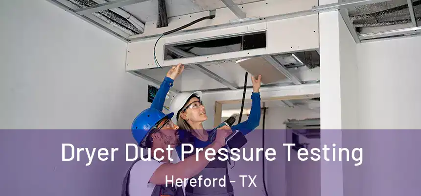  Dryer Duct Pressure Testing Hereford - TX