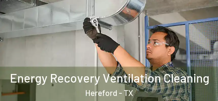  Energy Recovery Ventilation Cleaning Hereford - TX