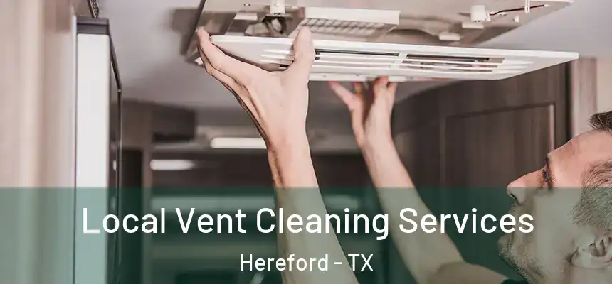  Local Vent Cleaning Services Hereford - TX