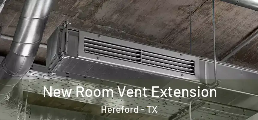  New Room Vent Extension Hereford - TX