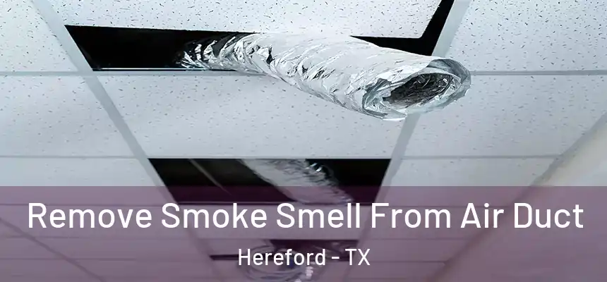  Remove Smoke Smell From Air Duct Hereford - TX
