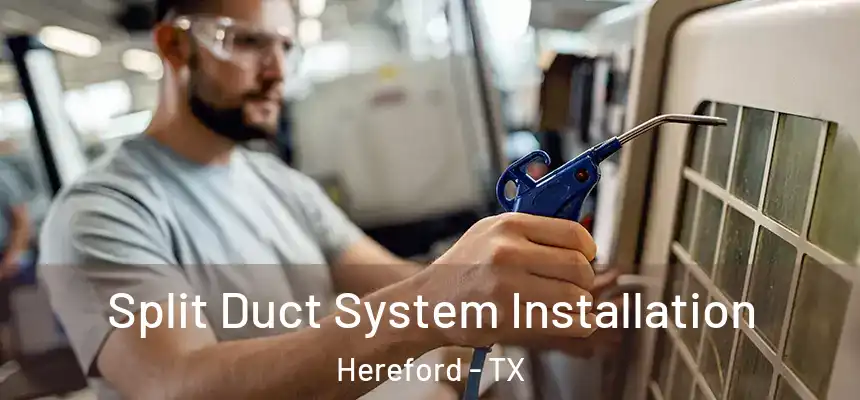  Split Duct System Installation Hereford - TX