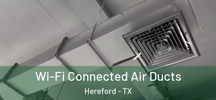  Wi-Fi Connected Air Ducts Hereford - TX